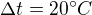 $\Delta t=20�C$