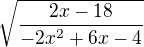 $\sqrt{\frac{2x-18}{-2x^{2}+6x-4}}$