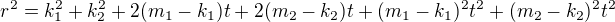 $r^2= k_1^2+k_2^2+2(m_1-k_1)t+2(m_2-k_2)t+(m_1-k_1)^2t^2+(m_2-k_2)^2t^2$