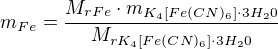 $m_{Fe}=\frac{M_{rFe}\cdot m_{K_{4}[Fe(CN)_{6}]\cdot 3H_{2}0}}{M_{rK_{4}[Fe(CN)_{6}]\cdot 3H_{2}0}}$