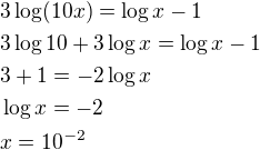 $3\log(10x)=\log x-1\nl3\log 10+3\log x = \log x-1\nl3+1=-2\log x\nl\log x=-2\nlx=10^{-2}$