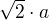 $\sqrt{2}\cdot a$