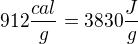 $912\frac{cal}g{}=3830\frac{J}{g}$