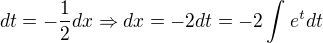$dt = -\frac{1}{2}dx \Rightarrow dx = -2dt = -2\int_{}^{}e^tdt$