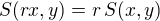 $S(rx, y) = r\,S(x, y)$