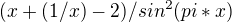 $ (x+(1/x)-2)/sin^2(pi*x)$