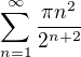 $\sum_{n=1}^{\infty }\frac{\pi n^{2}}{2^{n+2}}$