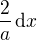 $\frac{2}{a}\,\mathrm{d}x$