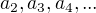 $a_2, a_3, a_4, ...$