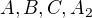 $A,B,C,A_2$