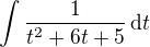 $\int \frac{1}{t^2 + 6t + 5}\,\mathrm{d}t$
