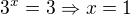 $3^x=3\Rightarrow x=1$