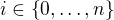 $i\in\{0, \ldots,n\}$