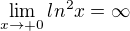 $\lim_{x\to+0}ln^2x=\infty $