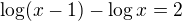 $\log(x-1)-\log x=2$