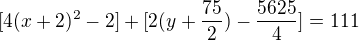 $[4(x+2)^{2}-2]+[2(y+\frac{75}{2})-\frac{5625}{4}]=111$