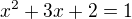 $x^2+3x+2=1$