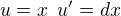$u=x\enspace u'= dx$