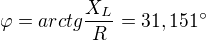 $\varphi =arctg\frac{X_{L}}{R}=31,151^\circ $