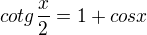 $cotg\frac{x}{2}=1+cosx$