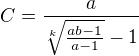 $C=\frac{a}{\sqrt[k]{\frac{ab-1}{a-1}}-1}$