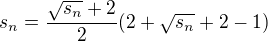 $s_n=\frac{\sqrt{s_n}+2}{2}(2+\sqrt{s_n}+2-1)$