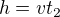 $h=vt_2$