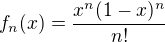 $f_n(x) = \frac{x^n (1-x)^n}{n!}$