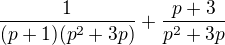$\frac{1}{(p+1)(p^2+3p)}+\frac{p+3}{p^2+3p}$