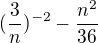 $(\frac{3}{n})^{-2}-\frac{n^2}{36}$