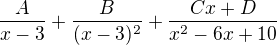 $\frac {A}{x-3}+\frac {B}{(x-3)^2}+\frac {Cx+D}{x^2-6x+10}$