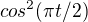 $cos^2(\pi t/2)$