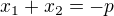 $x_{1}+x_{2}= - p$