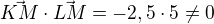 $\vec{KM}\cdot\vec{LM}=-2,5\cdot5\neq0$