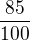 $\frac{85}{100}$
