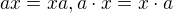 $ax = xa, a\cdot x = x \cdot a$