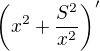 $\(x^2+\frac{S^2}{x^2}\)^{\prime}$