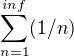 $\sum_{n=1}^{inf}(1/n)$