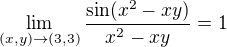 $\lim_{(x,y)\to(3,3)}\frac{\sin (x^{2}-xy)}{x^2-xy}=1$