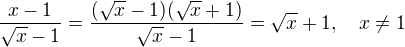 $\frac{x-1}{\sqrt{x}-1}=\frac{(\sqrt{x}-1)(\sqrt{x}+1)}{\sqrt{x}-1}=\sqrt{x}+1, \quad x \neq 1$
