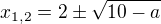 $x_{1,2}=2\pm\sqrt{10-a}$