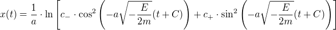 $x(t)=\frac1a\cdot\ln\[c_-\cdot\cos^2\(-a\sqrt{-\frac{E}{2m}}(t+C)\)+c_+\cdot\sin^2\(-a\sqrt{-\frac{E}{2m}}(t+C)\)\]$