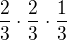 $\frac{2}{3}\cdot \frac{2}{3}\cdot \frac{1}{3}$