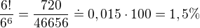 $\frac{6!}{6^6}=\frac{720}{46656}\doteq 0,015\cdot 100=1,5\%$