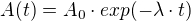 $A(t)=A_{0}\cdot exp(-\lambda \cdot t)$