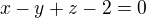 $x-y+z-2=0$