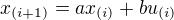 $x_{(i+1)} = ax_{(i)}+bu_{(i)}$