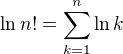 $\ln n!=\sum_{k=1}^n\ln k$