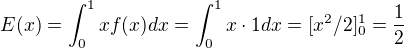 $E(x) = \int_{0}^{1}xf(x)dx=\int_{0}^{1}x\cdot 1dx=[x^2/2]_{0}^{1}=\frac{1}{2}$