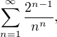 $\sum_{n=1}^{\infty}\frac{2^{n-1}}{n^{n}},$